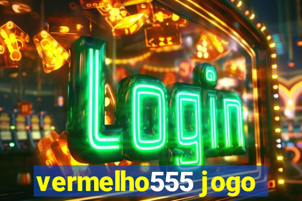 vermelho555 jogo